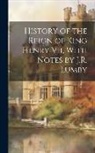 Anonymous - History of the Reign of King Henry Vii, With Notes by J.R. Lumby