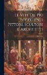 Anonymous - Le Vite De' Più Eccellenti Pittori, Scultori E Architetti; Volume 2