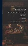 Louisa Twining - Types and Figures of the Bible: Illustrated by the Art of the Early and Middle Ages