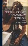 Samuel Stevens Hellyer - Lectures On the Science and Art of Sanitary Plumbing