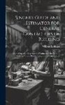William S. Singer - Singer's Guide and Estimator for General Contactors of Building: Comprising of an Easy System of Estimating Materials and Labor at Various Prices Thro