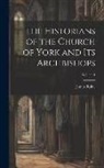 James Raine - The Historians of the Church of York and Its Archbishops; Volume 1