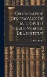 Paul Lacombe - Bibliographie Des Travaux De M. Léopold Delisle, Membre De L'institut