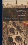 Washington Irving - Astoria: Or, Anecdotes of an Enterprise Beyond the Rocky Mountains; Volume 1