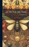 Georges Cuvier - Le Règne Animal: Les Crustaces; Les Arachnides; Les Insectes