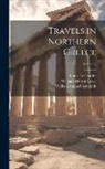 Louis Le Gendre, William Martin Leake, William Samuel Symonds - Travels in Northern Greece; Volume 2