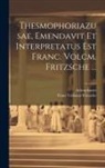 Aristophanes, Franz Volkmar Fritzsche - Thesmophoriazusae, Emendavit Et Interpretatus Est Franc. Volcm. Fritzsche