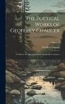 Geoffrey Chaucer - The Poetical Works of Geoffrey Chaucer: To Which Are Appended Poems Attributed to Chaucer; Volume 3
