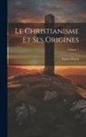 Ernest Havet - Le Christianisme Et Ses Origines; Volume 1