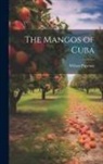 Wilson Popenoe - The Mangos of Cuba