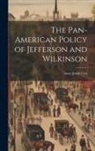 Isaac Joslin Cox - The Pan-American Policy of Jefferson and Wilkinson