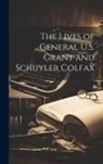 Anonymous - The Lives of General U.S. Grant and Schuyler Colfax
