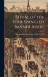 Star-Spangled Banner Ass of the U S - Ritual of the Star-spangled Banner Assoc