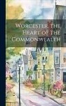 Anonymous - Worcester, the Heart of the Commonwealth