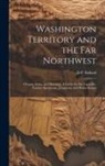 D. P. ]. [From Old Catalog] [Ballard - Washington Territory and the far Northwest: Oregon, Idaho and Montana. A Guide for the Capitalist, Tourist, Sportsman, Prospector and Home-seeker