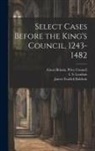 James Fosdick Baldwin, I. S. Leadam, Great Britain Privy Council - Select Cases Before the King's Council, 1243-1482