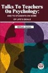 William James - Talks To Teachers On Psychology