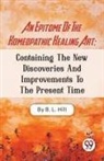 B. L. Hill - An Epitome Of The Homeopathic Healing Art; Containing The New Discoveries And Improvements To The Present Time