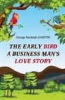 George Randolph Chester - The Early Bird A Business Man's Love Story
