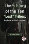 David Baron - The History of the Ten "Lost" Tribes