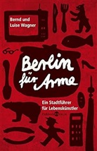 Bernd Wagner, Luise Wagner - Berlin für Arme