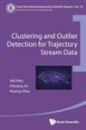 Aoying Zhou, Cheqing Jin, Jiali Mao, Cheqing Jin &amp; Aoying Zhou Jiali Mao, Cheqing Jin, Jiali Mao... - Clustering And Outlier Detection For Trajectory Stream Data