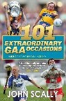 John Scally - 101 Extraordinary GAA Occasions