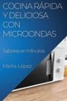 Marta López - Cocina Rápida y Deliciosa con Microondas
