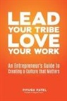 Piyush Patel - Lead Your Tribe, Love Your Work