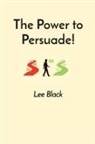 Lee Black - The Power to Persuade!