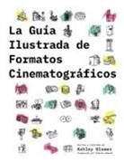 Ashley Blewer - La Guía Ilustrada de Formatos Cinematográficos