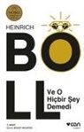 Heinrich Böll - Ve O Hicbir Sey Demedi