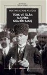 Mustafa Kemal Atatürk - Türk ve Islam Tarihine Kisa Bir Bakis