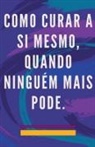 Edwin Pinto - Como Curar a si Mesmo, Quando Ninguém Mais Pode