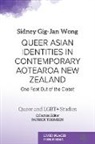 Sidney Gig-Jan Wong - Queer Asian Identities in Contemporary Aotearoa New Zealand