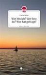 Carina Huber - Wer bin ich? Wer bist du? Wer hat gefragt?. Life is a Story - story.one