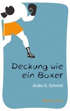 Andie G Schmitt, Andie G. Schmitt - Deckung wie ein Boxer