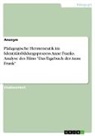 Anonymous - Pädagogische Hermeneutik im Identitätsbildungsprozess Anne Franks. Analyse des Films "Das Tagebuch der Anne Frank"