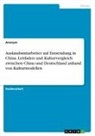 Anonym, Anonymous - Auslandsmitarbeiter auf Entsendung in China. Leitfaden und Kulturvergleich zwischen China und Deutschland anhand von Kulturmodellen
