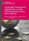 Peter Arthur, Kobena T Hanson, Korbla P Puplampu, Peter Arthur, Kobena T. Hanson, Korbla P. Puplampu... - Sustainable Development, Digitalization, and the Green Economy in Africa Post-COVID-19