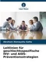 Abraham Alemayehu Gatta - Leitlinien für geschlechtsspezifische HIV- und AIDS-Präventionsstrategien