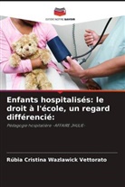 Rúbia Cristina Wazlawick Vettorato - Enfants hospitalisés: le droit à l'école, un regard différencié: