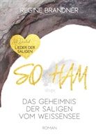 Regine Brandner - SO HAM Das Geheimnis der Saligen vom Weissensee
