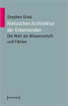 Stephen Griek - Nietzsches Architektur der Erkennenden