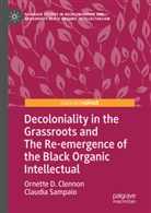 Ornette D Clennon, Ornette D. Clennon, Claudia Sampaio - Decoloniality in the Grassroots and The Re-emergence of the Black Organic Intellectual