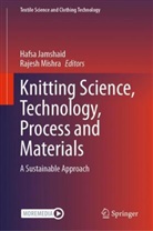 Hafsa Jamshaid, Mishra, Rajesh Mishra - Knitting Science, Technology, Process and Materials