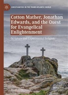 Ryan P Hoselton, Ryan P. Hoselton - Cotton Mather, Jonathan Edwards, and the Quest for Evangelical Enlightenment