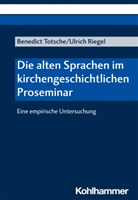 Ulrich Riegel, Benedict Totsche - Die alten Sprachen im kirchengeschichtlichen Proseminar