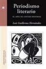 Luis Guillermo Hernández - Periodismo literario : el arte de contar historias