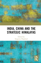 Sangeeta Thapliyal, Sangeeta Thapliyal, Thapliyal Sangeeta - India, China and the Strategic Himalayas